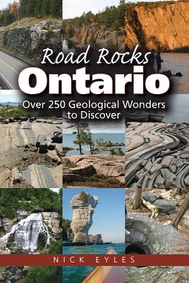 Road Rocks Ontario: Over 250 Geological Wonders to Discover - Eyles, Nick