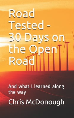Road Tested - 30 Days on the Open Road: And what I learned along the way - McDonough, Chris