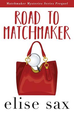 Road to Matchmaker (A Matchmaker Mysteries Prequel) - Sax, Elise