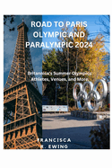 Road to Paris Olympic and Paralympic 2024: Britannica's Summer Olympics: Athletes, Venues, and More.