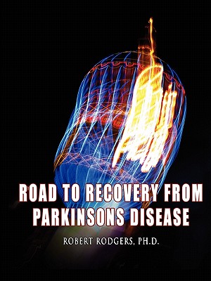 Road to Recovery from Parkinsons Disease - Rodgers, Ph D Robert