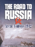 Road to Russia, The: Arctic Convoys 1942-45 - Edwards, Bernard