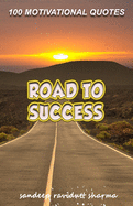 Road To Success: 100 Motivational Quotes