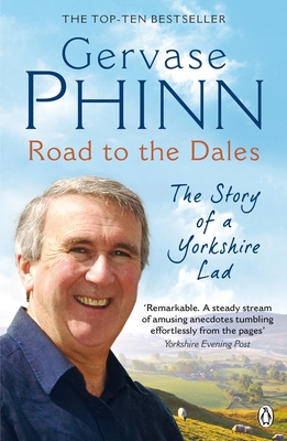 Road to the Dales: The Story of a Yorkshire Lad - Phinn, Gervase