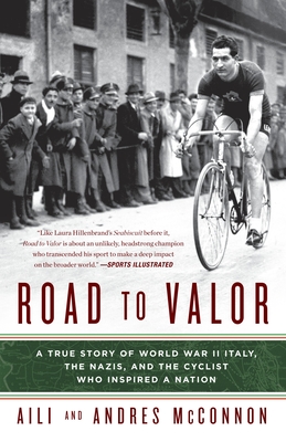 Road to Valor: A True Story of WWII Italy, the Nazis, and the Cyclist Who Inspired a Nation - McConnon, Aili, and McConnon, Andres