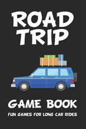 Road Trip Game Book: Fun Games for Long Car Rides: 6" x 9" Tic Tac Toe - Dots and Boxes - Hangman - SeaBattle - Four in a Row - Hexagon Game - Mash - 3D Tic Tac Toe Paper Game Boards for Kids and Adults