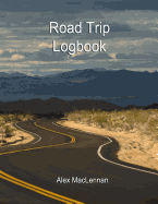 Road Trip Logbook: The Easy Way to Track Your Road Trips.