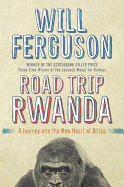 Road Trip Rwanda: A Journey Into the New Heart of Africa