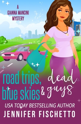 Road Trips, Blue Skies & Dead Guys - Fischetto, Jennifer