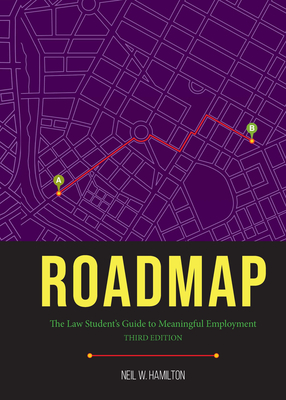 Roadmap: Roadmap: The Law Student's Guide to Meaningful Employment, Third Edition - Hamilton, Neil W