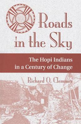 Roads In The Sky: The Hopi Indians In A Century Of Change - Clemmer, Richard O