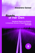 Roads of Her Own: Gendered Space and Mobility in American Women's Road Narratives, 1970-2000