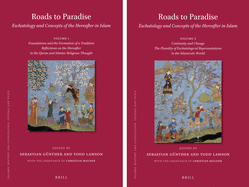 Roads to Paradise: Eschatology and Concepts of the Hereafter in Islam (2 Vols.): Volume 1: Foundations and Formation of a Tradition. Reflections on the Hereafter in the Quran and Islamic Religious Thought / Volume 2: Continuity and Change. the...