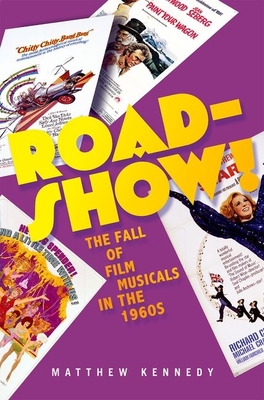 Roadshow!: The Fall of Film Musicals in the 1960s - Kennedy, Matthew