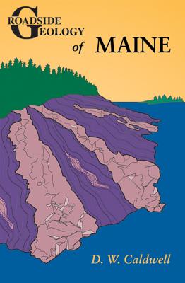Roadside Geology of Maine - Caldwell, D W, Ph.D.