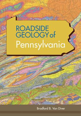 Roadside Geology of Pennsylvania (Roadside Geology Series) - Van Diver, Bradford B