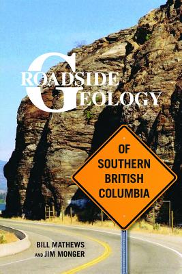 Roadside Geology of Southern British Columbia - Mathews, Bill, and Monger, Jim