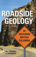 Roadside Geology of Southern British Columbia - Mathews, Bill, and Monger, Jim