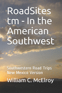 RoadSites tm - In the American Southwest: Southwestern Road Trips New Mexico Version