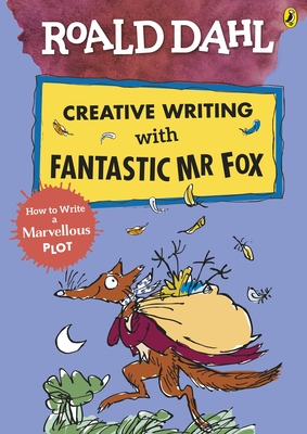 Roald Dahl Creative Writing with Fantastic Mr Fox: How to Write a Marvellous Plot - Dahl, Roald