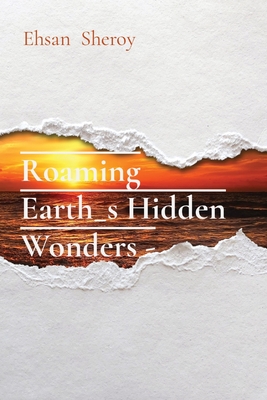 Roaming Earth_s Hidden Wonders - - Sheroy, Ehsan