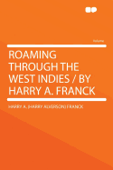 Roaming Through the West Indies / By Harry A. Franck ..