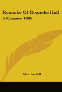 Roanoke Of Roanoke Hall: A Romance (1889)