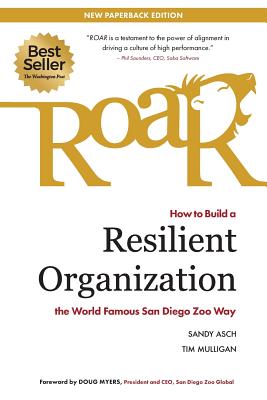 Roar: How to Build a Resilient Organization the World-Famous San Diego Zoo Way - Asch, Sandy, and Mulligan, Tim