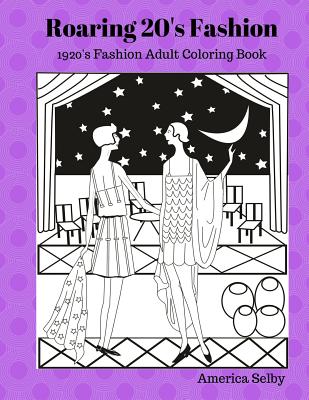 Roaring 20's Fashion Coloring Book: 1920's Fashion Adult Coloring Book - Selby, America