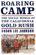 Roaring Camp: The Social World of the California Gold Rush