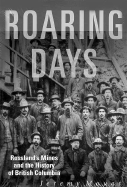 Roaring Days: Rossland's Mines and the History of British Columbia