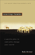 Roaring Lambs: A Gentle Plan to Radically Change Your World