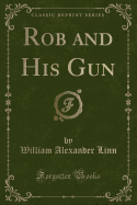 Rob and His Gun (Classic Reprint)