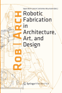 Rob|Arch 2012: Robotic Fabrication in Architecture, Art and Design