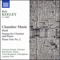 Rob Keeley: Chamber Music - Andrew Sparling (clarinet); Aquinas Piano Trio; Caroline Balding (violin); Chris Hatton (clarinet);...