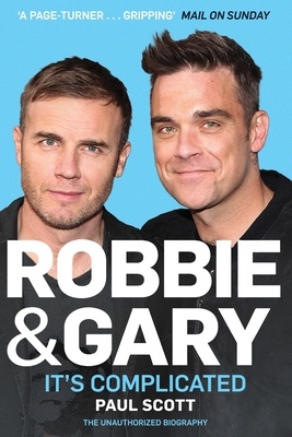 Robbie and Gary: It's Complicated - The Unauthorised Biography - Scott, Paul