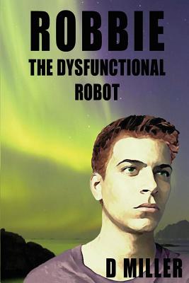 Robbie the Dysfunctional Robot - Miller, D