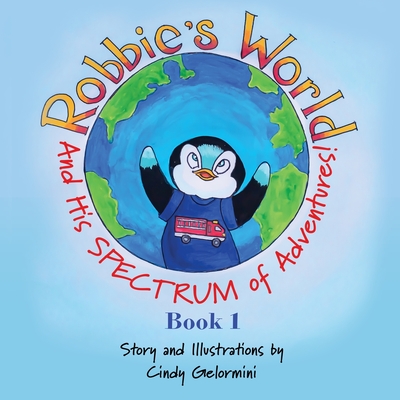 Robbie's World: and His SPECTRUM of Adventures! Book 1 - Gelormini, Cindy