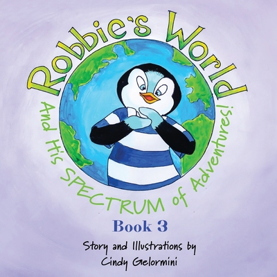 Robbie's World and His SPECTRUM of Adventures! Book 3 - Gelormini, Cindy