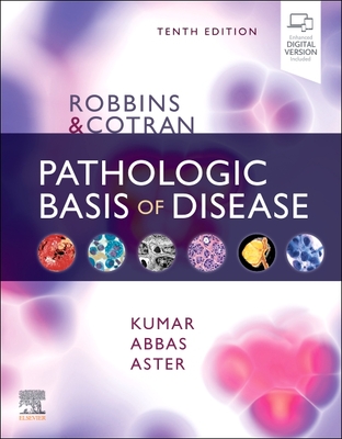 Robbins & Cotran Pathologic Basis of Disease - Kumar, Vinay, MD, and Abbas, Abul K, and Aster, Jon C, MD, PhD