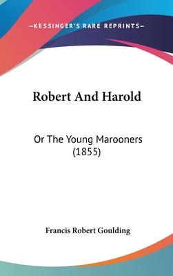 Robert And Harold: Or The Young Marooners (1855) - Goulding, Francis Robert