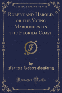 Robert and Harold, or the Young Marooners on the Florida Coast (Classic Reprint)