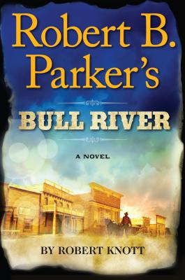 Robert B. Parker's Bull River - Knott, Robert