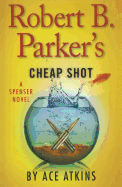 Robert B. Parker's Cheap Shot - Atkins, Ace