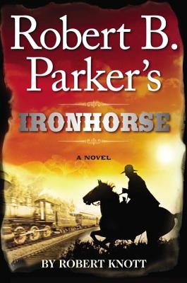 Robert B. Parker's Ironhorse - Knott, Robert