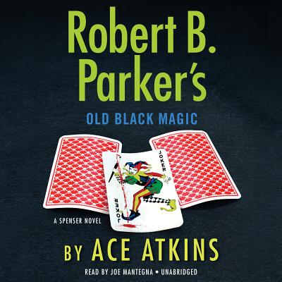 Robert B. Parker's Old Black Magic - Atkins, Ace, and Parker, Robert B (Creator), and Mantegna, Joe (Read by)