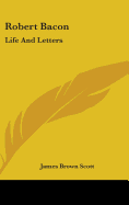 Robert Bacon: Life and Letters