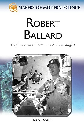 Robert Ballard: Explorer and Undersea Archaeologist - Yount, Lisa