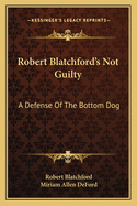 Robert Blatchford's Not Guilty: A Defense of the Bottom Dog