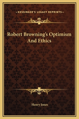 Robert Browning's Optimism and Ethics - Jones, Henry, Sir